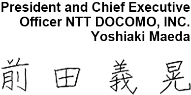 President and Chief Executive Officer NTT DOCOMO, INC. Yoshiaki Maeda