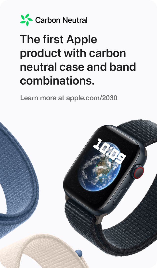 Carbon Neutral The first Apple product with carbon neutral case and band combinations. Learn more at apple.com/2030