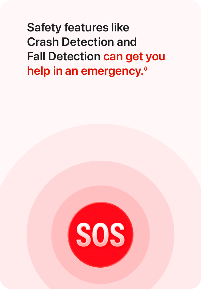 Safety features like Crash Detection and Fall Detection can get you help in an emergency.