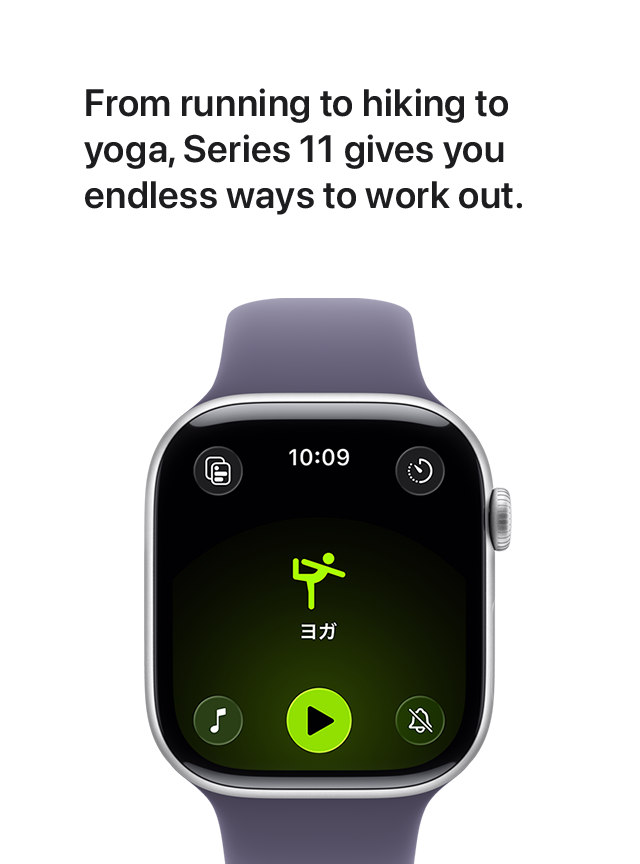 From running to hiking to yoga, Series 11 gives you endless ways to work out.