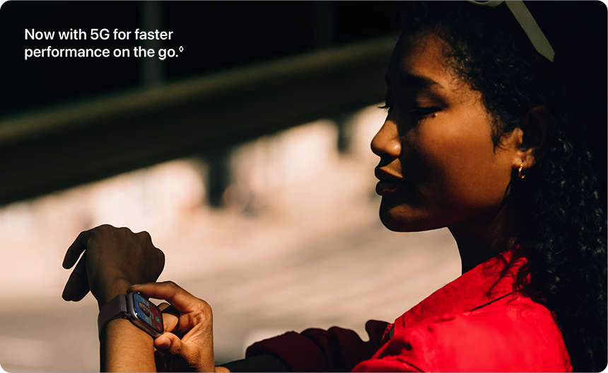 Now with 5G for faster performance on the go.