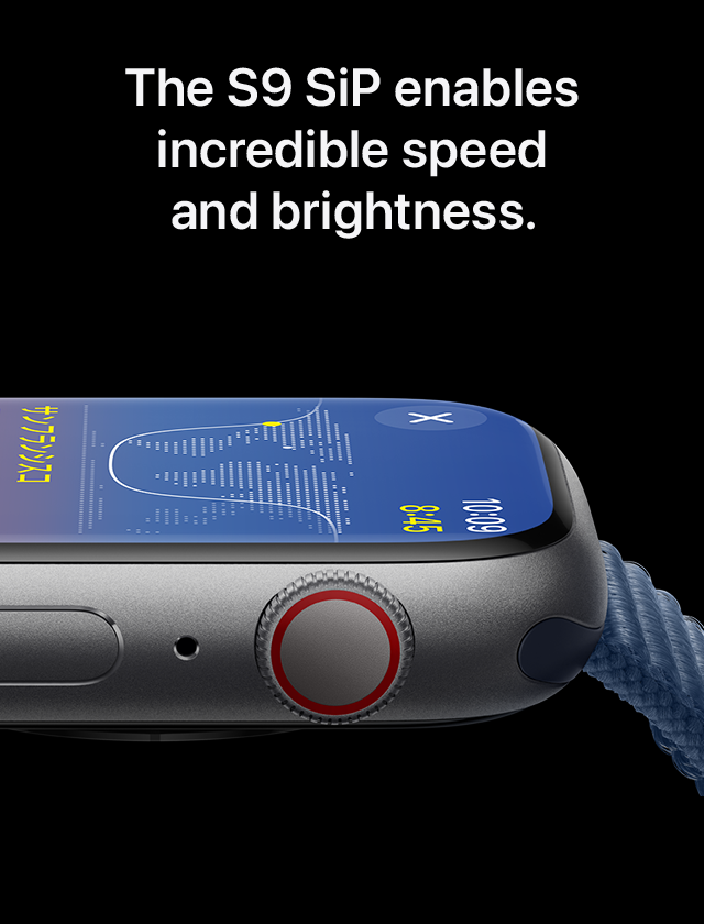 The S9 SiP enables incredible speed and brightness.