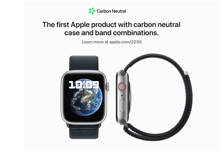 Carbon Neutral The first Apple product with carbon neutral case and band combinations. Learn more at apple.com/2030