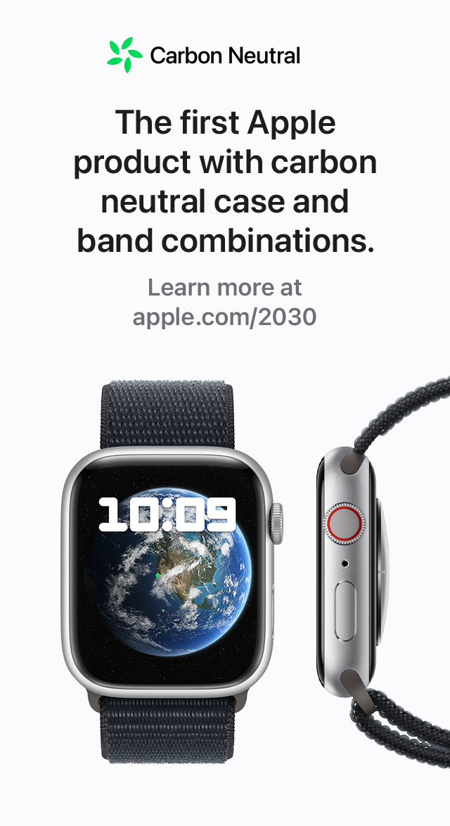 Carbon Neutral The first Apple product with carbon neutral case and band combinations. Learn more at apple.com/2030