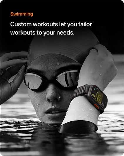 Swimming Custom workouts let you tailor workouts to your needs.
