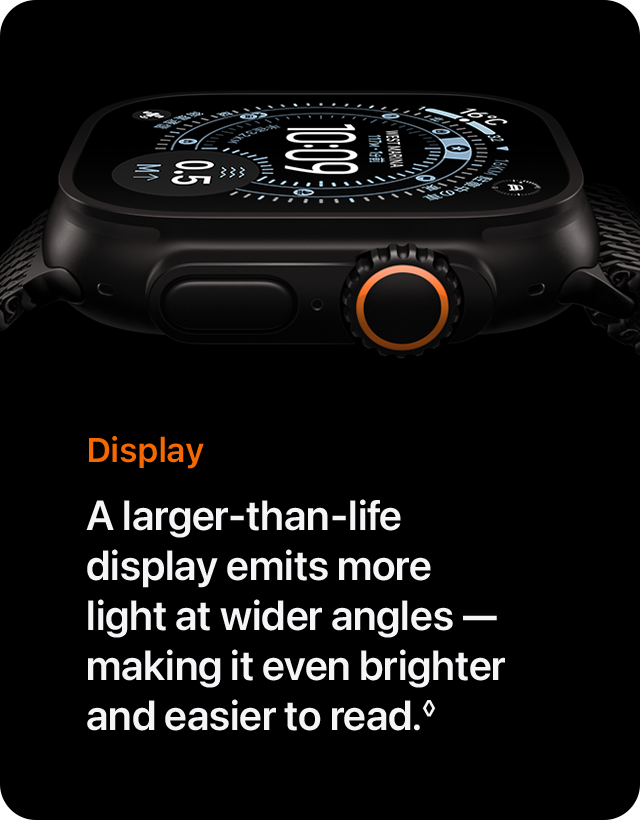 Display A larger-than-life display emits more light at wider angles &mdash; making it even brighter and easier to read.