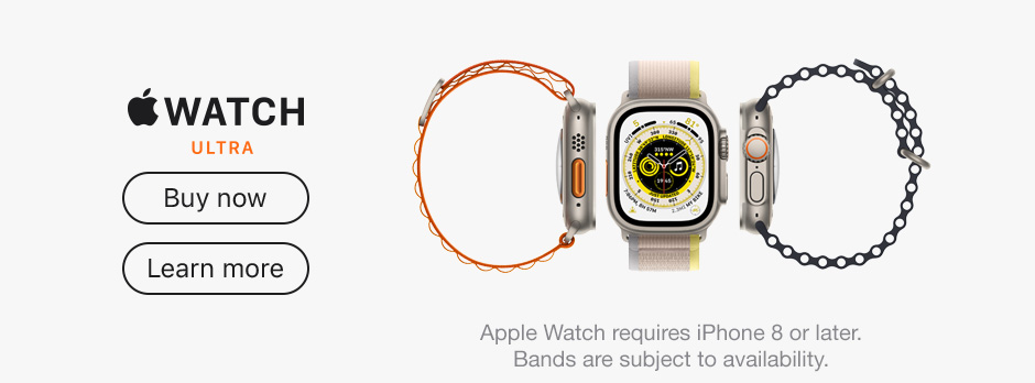 Apple Watch Ultra Buy now Learn more Apple Watch requires iPhone 8 or later. Bands are subject to availability.