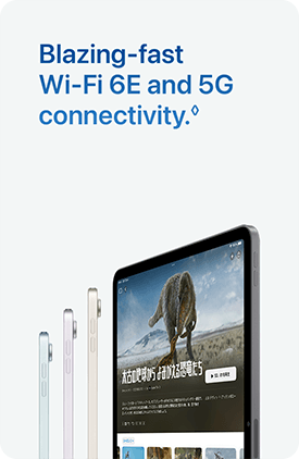 Blazing-fast Wi-Fi 6E and 5G connectivity.