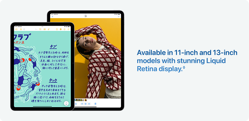 Available in 11-inch and 13-inch models with stunning Liquid Retina display.&loz;