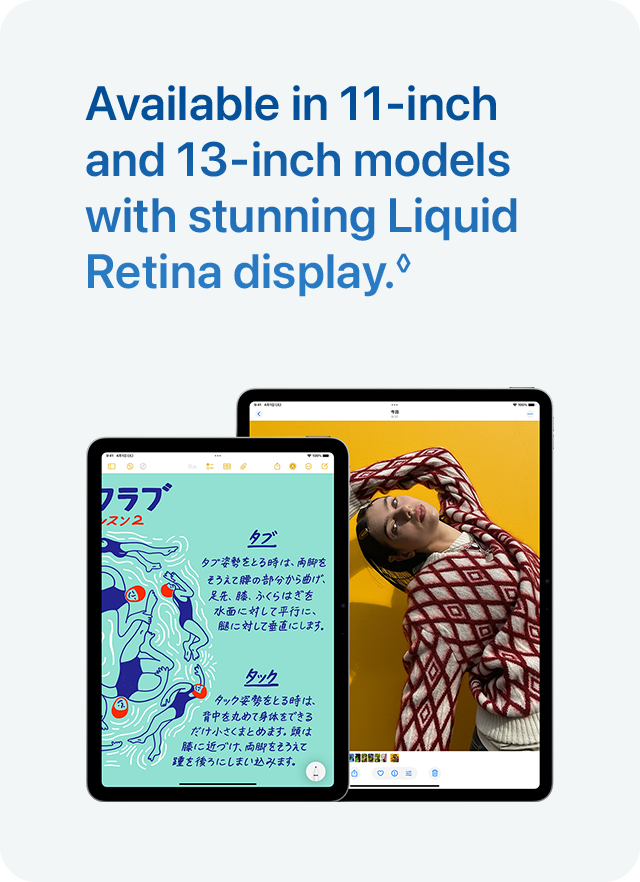 Available in 11-inch and 13-inch models with stunning Liquid Retina display.&loz;