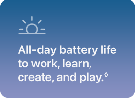 All-day battery life to work, learn, create, and play.&loz;