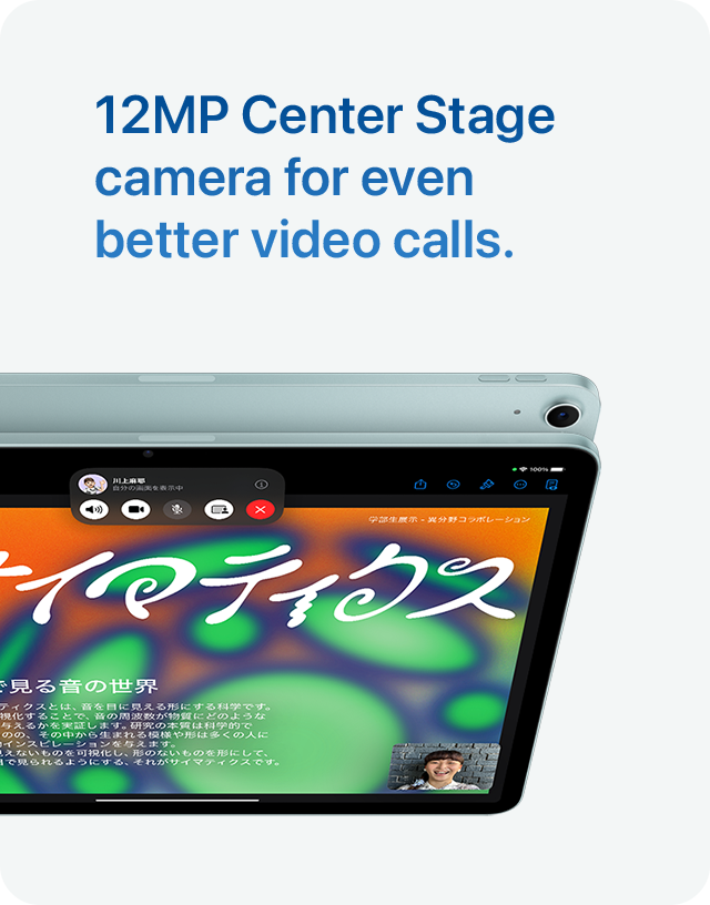 12MP Center Stage camera for even better video calls.