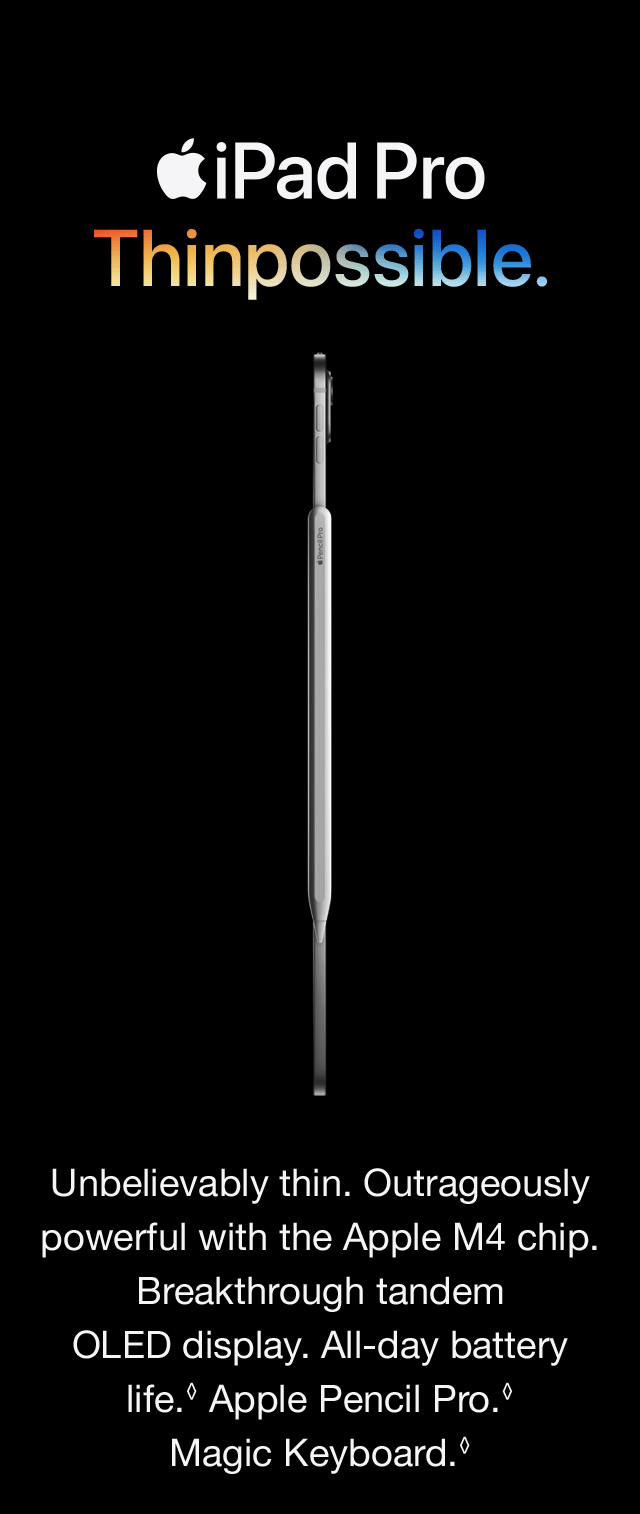 iPad Pro Thinpossible. Unbelievably thin. Outrageously powerful with the Apple M4 chip. Breakthrough tandem OLED display. All-day battery life. Apple Pencil Pro. Magic Keyboard.