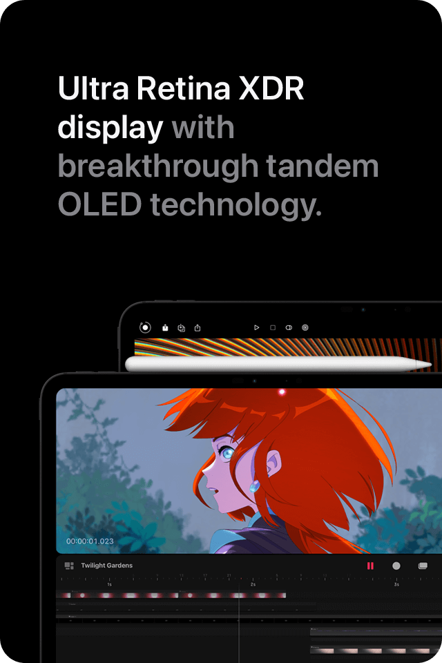 Ultra Retina XDR display with breakthrough tandem OLED technology.