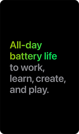 All-day battery life to work, learn, create, and play.