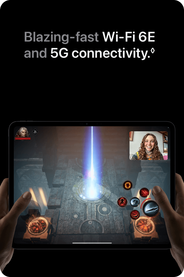 Blazing-fast Wi-Fi 6E and 5G connectivity.