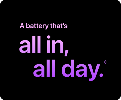 A battery that's all in, all day.