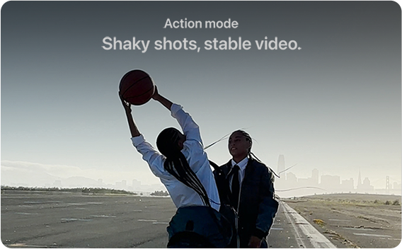 Action mode Shaky shots, stable video.
