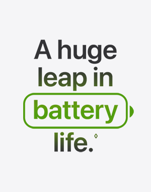 A huge leap in battery life.