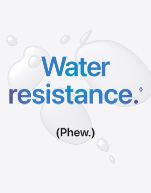 Water resistance.(Phew.)