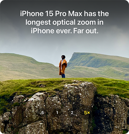 iPhone 15 Pro Max has the longest optical zoom in iPhone ever. Far out.