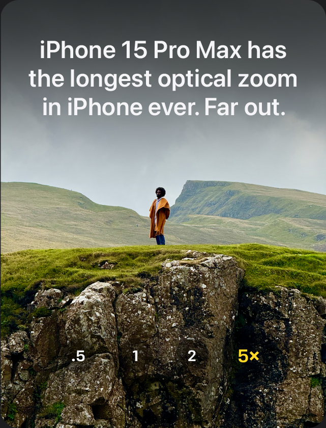 iPhone 15 Pro Max has the longest optical zoom in iPhone ever. Far out.