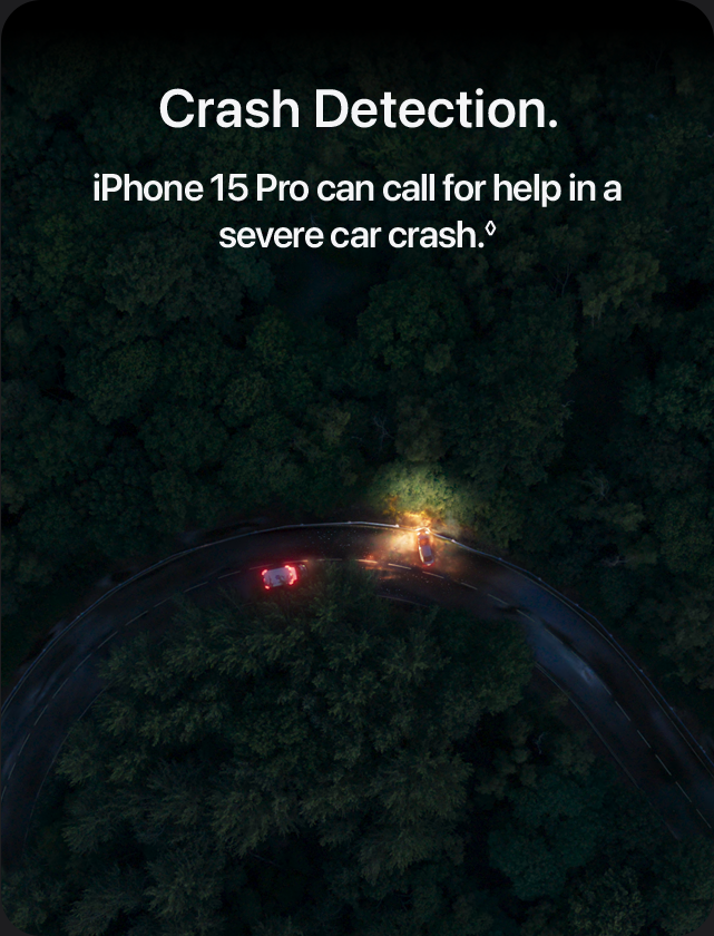 Crash Detection. iPhone 15 Pro can call for help in a severe car crash.