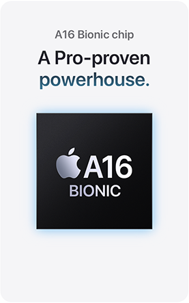 A16 Bionic chip A Pro-proven powerhouse.