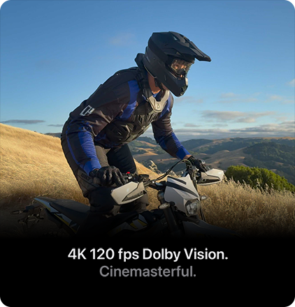 4K 120 fps Dolby Vision. Cinemasterful.