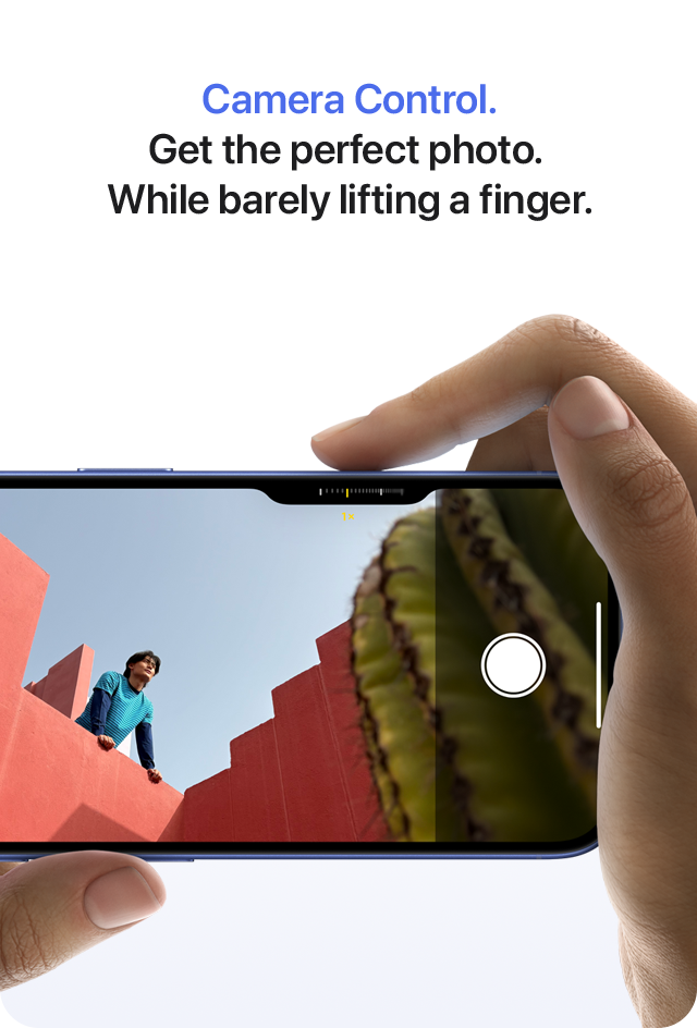 Camera Control. Get the perfect photo. While barely lifting a finger.