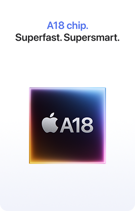 A18 chip. Superfast. Supersmart.