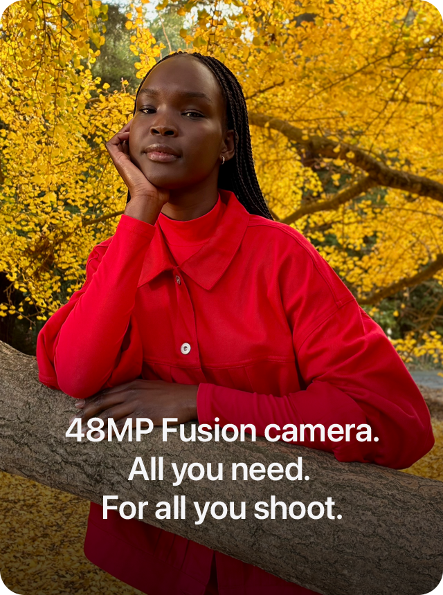 48MP Fusion camera. All you need. For all you shoot.