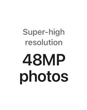 Super-high-resolution 48MP photos