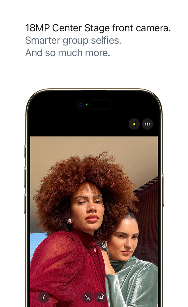 18MP Center Stage front camera. Smarter group selfies. And so much more.