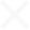 Close